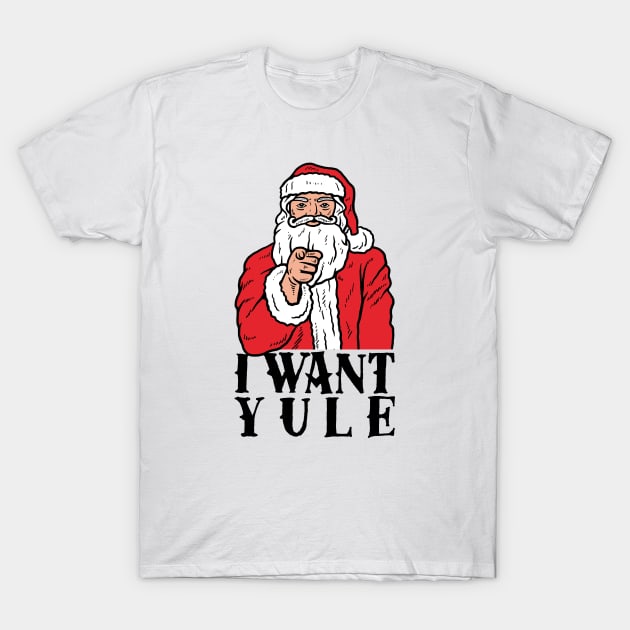 I Want Yule T-Shirt by dumbshirts